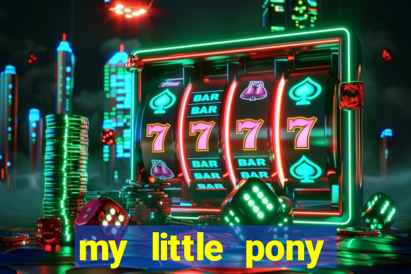 my little pony jogos de vestir